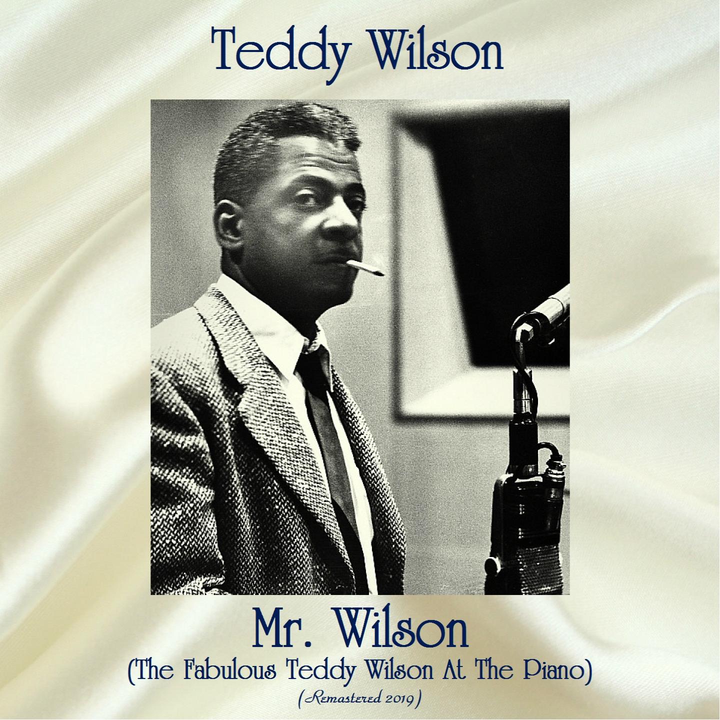 Mr. Wilson (The Fabulous Teddy Wilson At The Piano) (Remastered 2019)