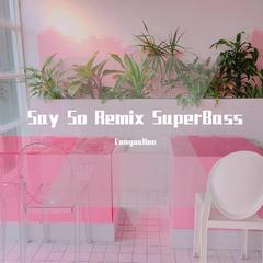 Doja Cat / Nicki Minaj-Say So Remix Super Bass（Congou Hu remix）