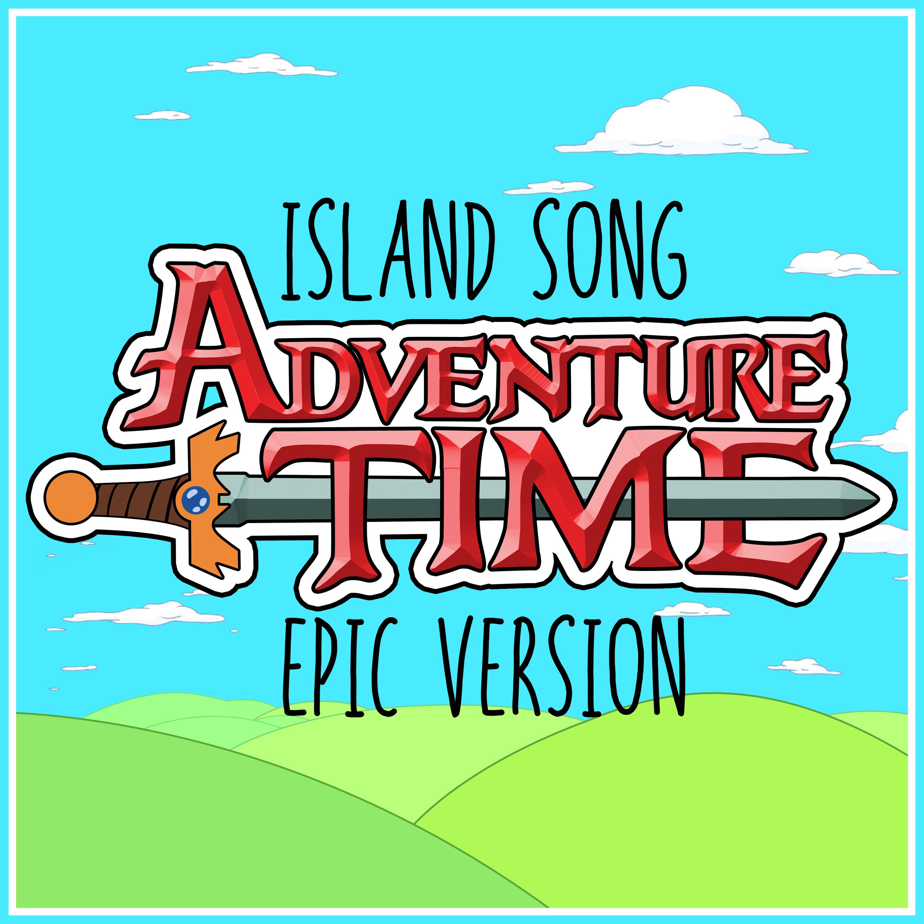 Island Song (Come Along With Me) (from "Adventure Time") (Epic Version)