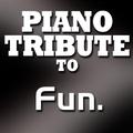 Piano Tribute to Fun.