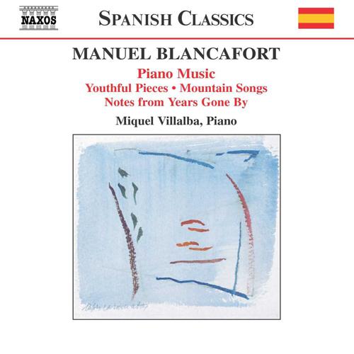 BLANCAFORT, M.: Piano Music, Vol. 1 (Villalba) - Peces de joventut / Cancons de muntanya / Notes d'antany