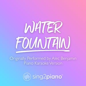 Water Fountain (Higher Key) - Alec Benjamin (钢琴伴奏) （降6半音）
