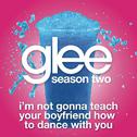I'm Not Gonna Teach Your Boyfriend How To Dance With You (Glee Cast Version)专辑
