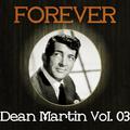 Forever Dean Martin Vol. 03