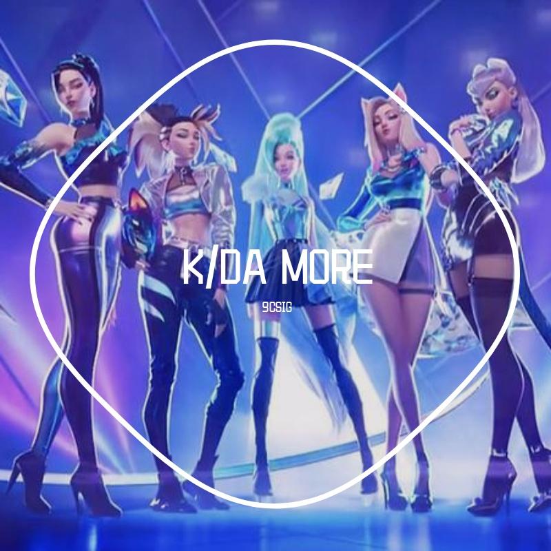 K/DA-More（9CSIG remix）