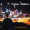 Ryan Keen - Ember