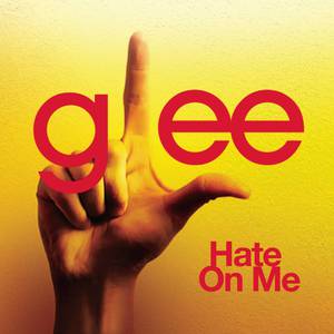 Hate on Me - Glee Cast (karaoke)  带和声伴奏