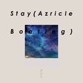Stay(Azricle Bootleg)