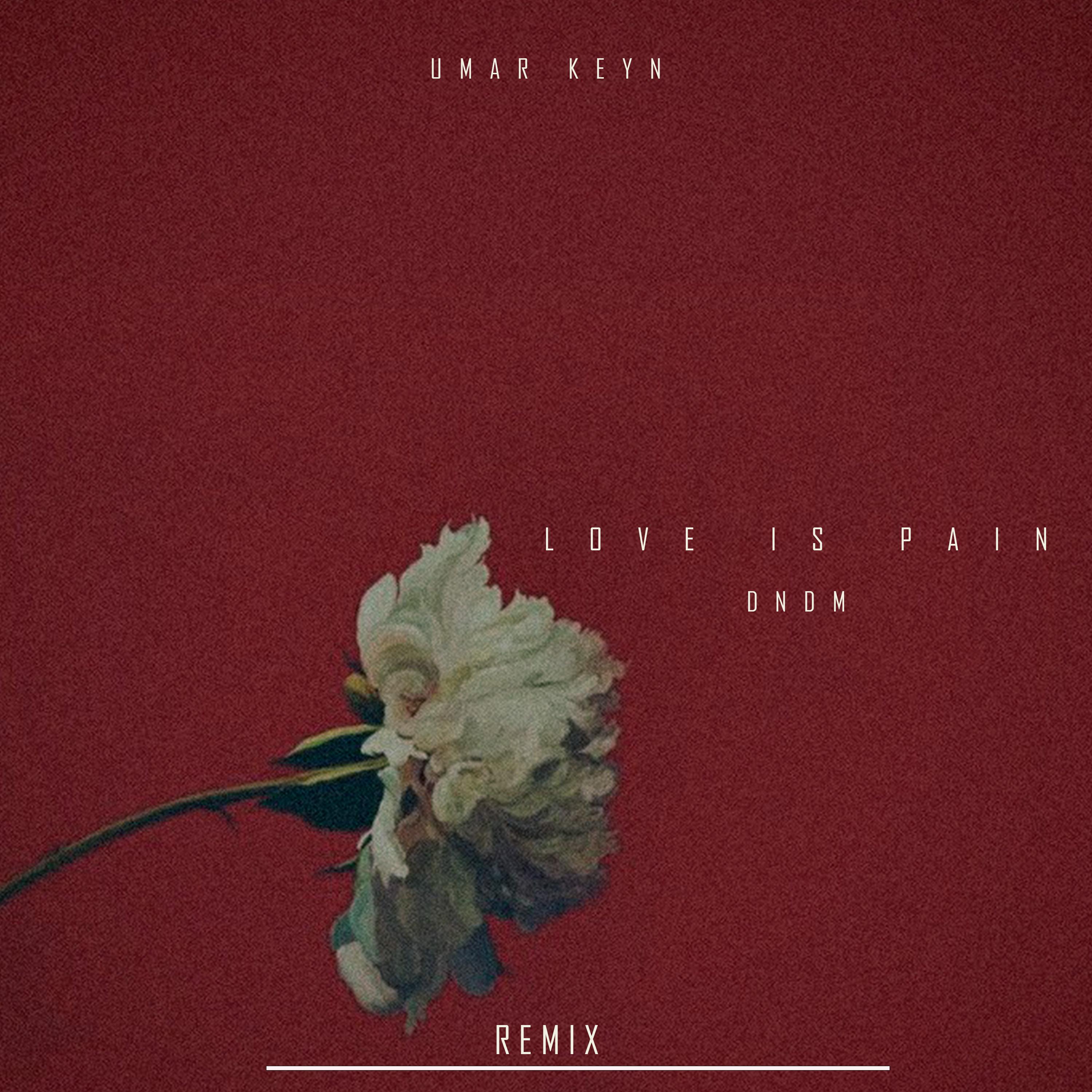 Love Is Pain (Umar Keyn Remiх)