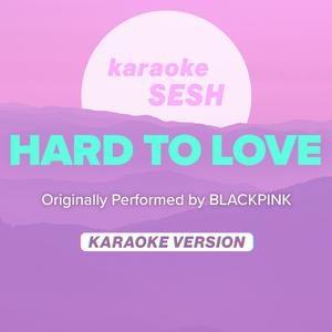 BLACKPINK- Hard To Love （升6半音）