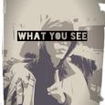 What you see