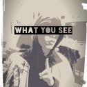 What you see