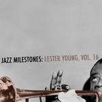 Jazz Milestones: Lester Young, Vol. 16专辑