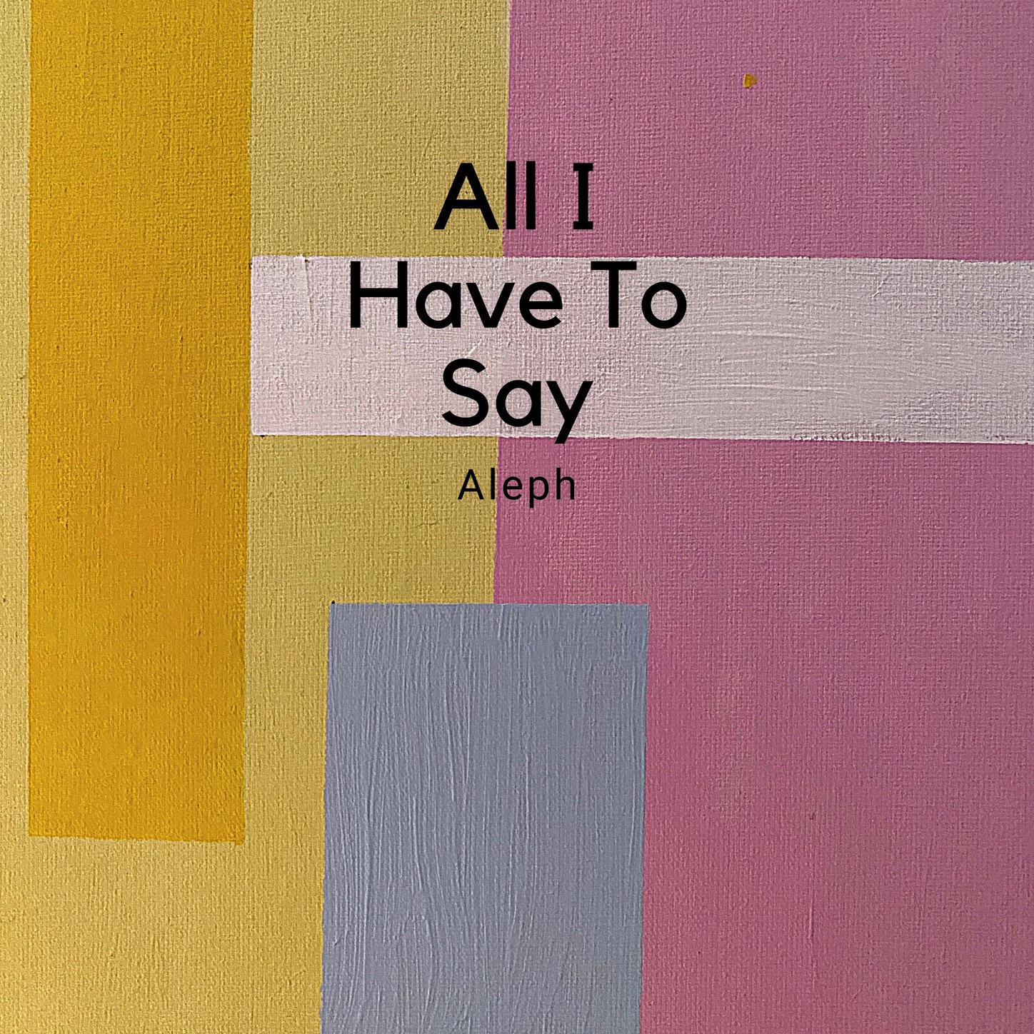 Aleph - All I Have To Say
