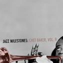 Jazz Milestones: Chet Baker, Vol. 9专辑