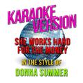 She Works Hard for the Money (In the Style of Donna Summer) [Karaoke Version] - Single