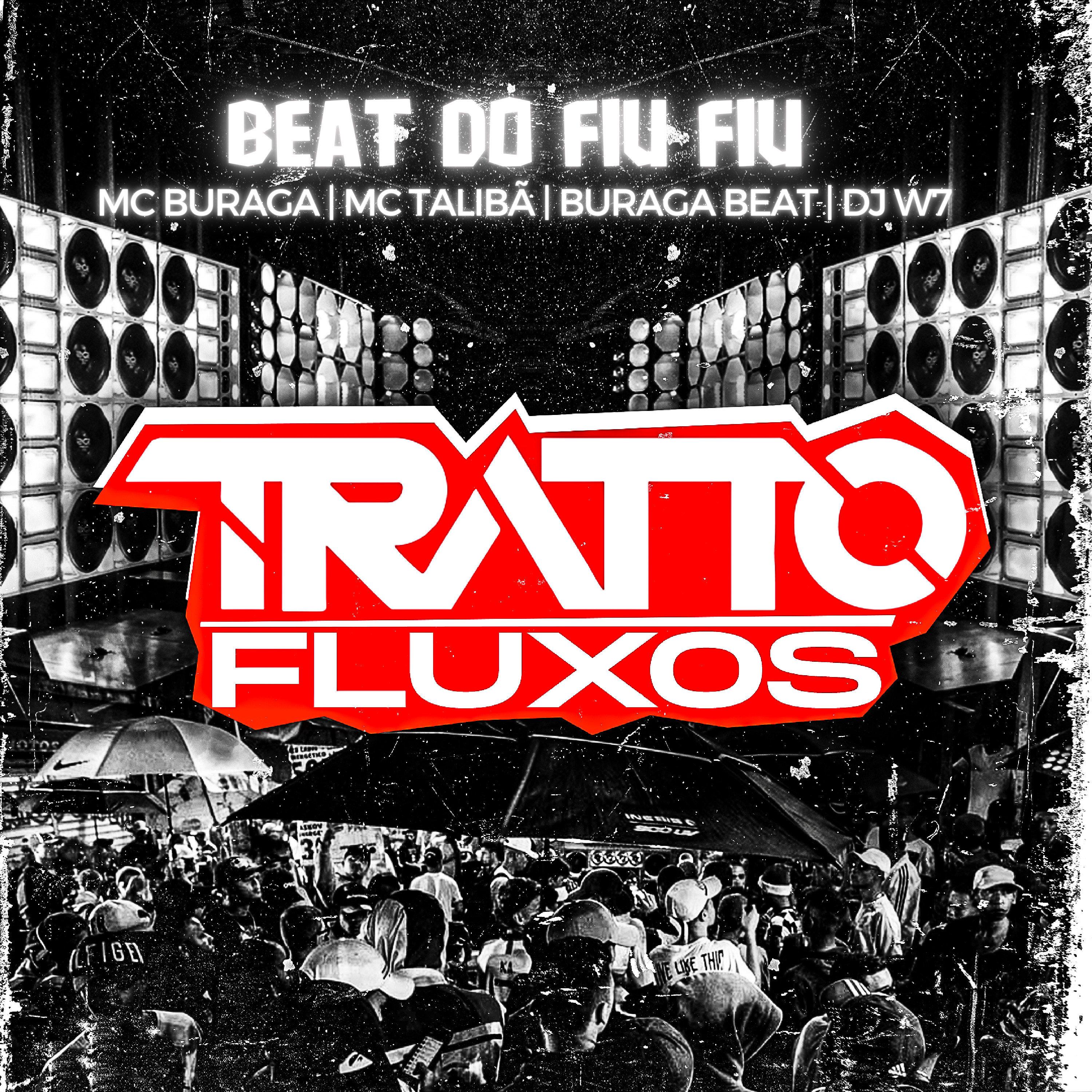 TRATTO FLUXOS - Beat do Fiu Fiu (feat. MC Buraga, MC TALIBÃ & DJ W7)