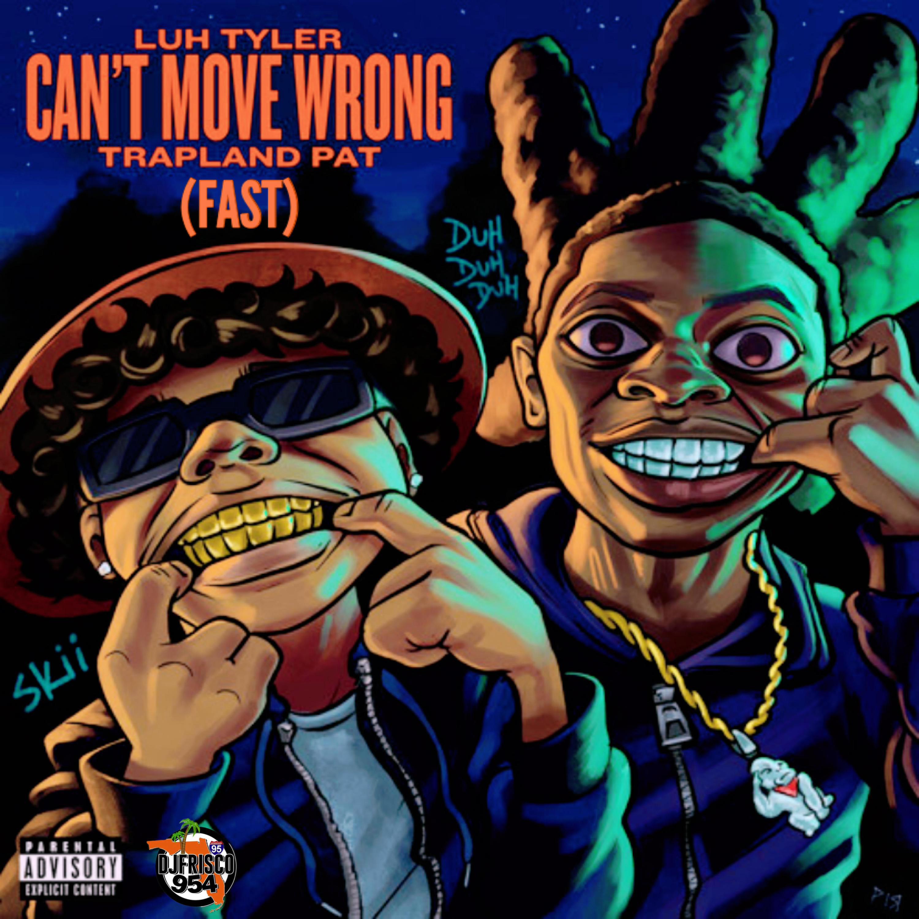 Dj Frisco954 - Can't Move Wrong (feat. Luh Tyler & Trapland Pat) (Fast)