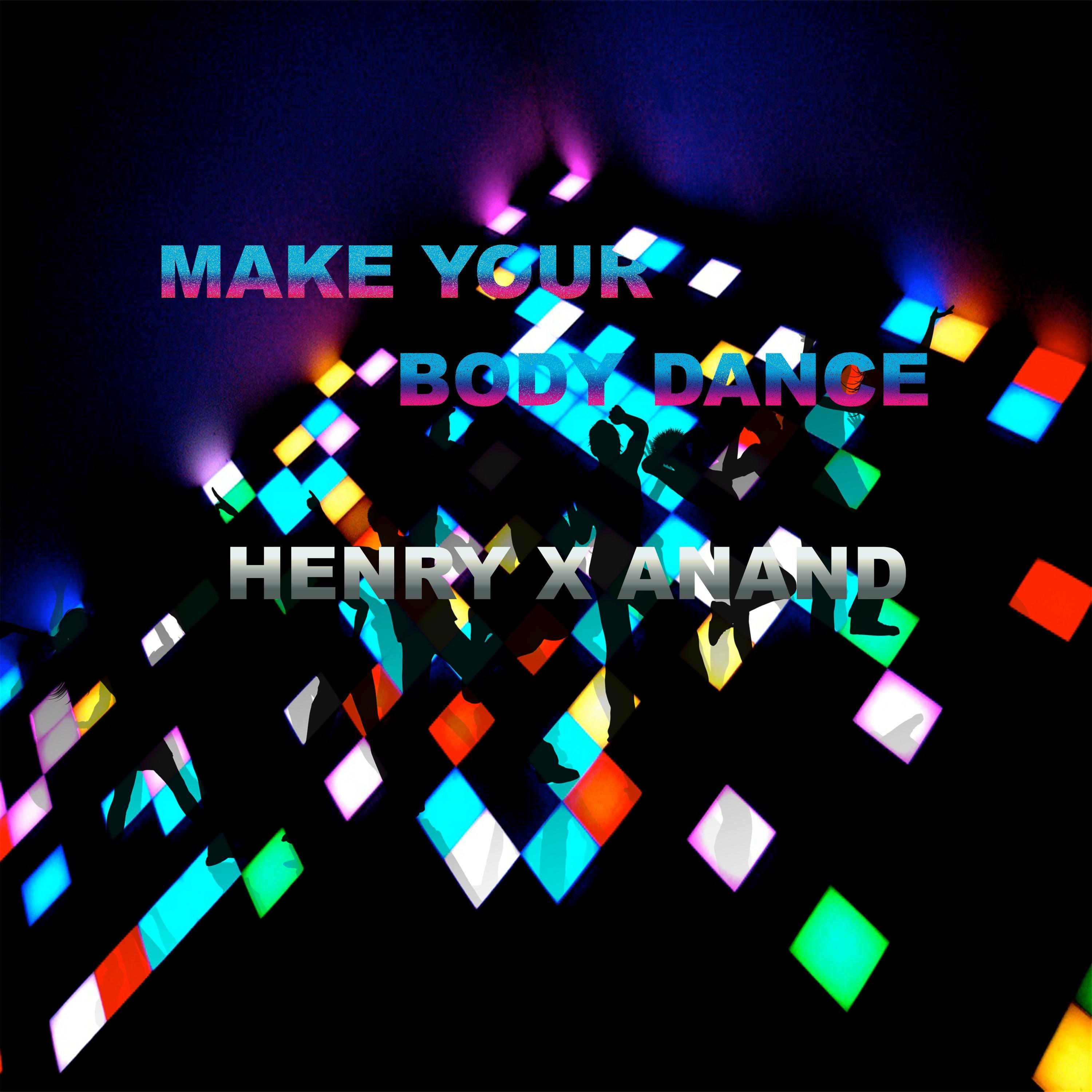 MAKE YOUR BODY DANCE