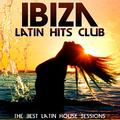 Ibiza Latin Hits Club. The Best Latin House Sessions