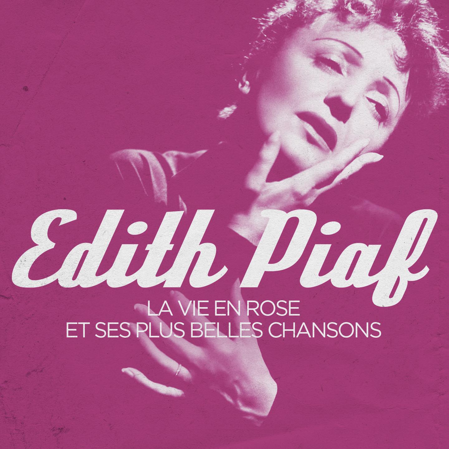 Edith Piaf : La vie en rose et ses plus belles chansons (Remasterisé)