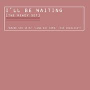 I'LL BE WAITING