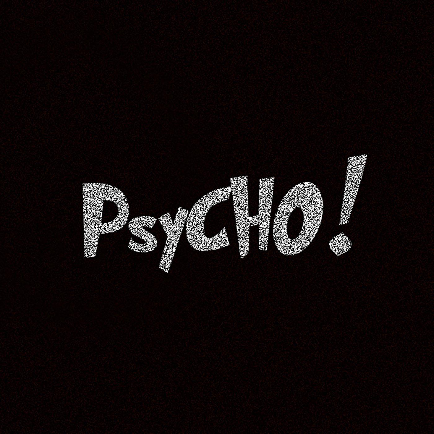 Psycho!