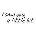 I Saw You,A Little Bit