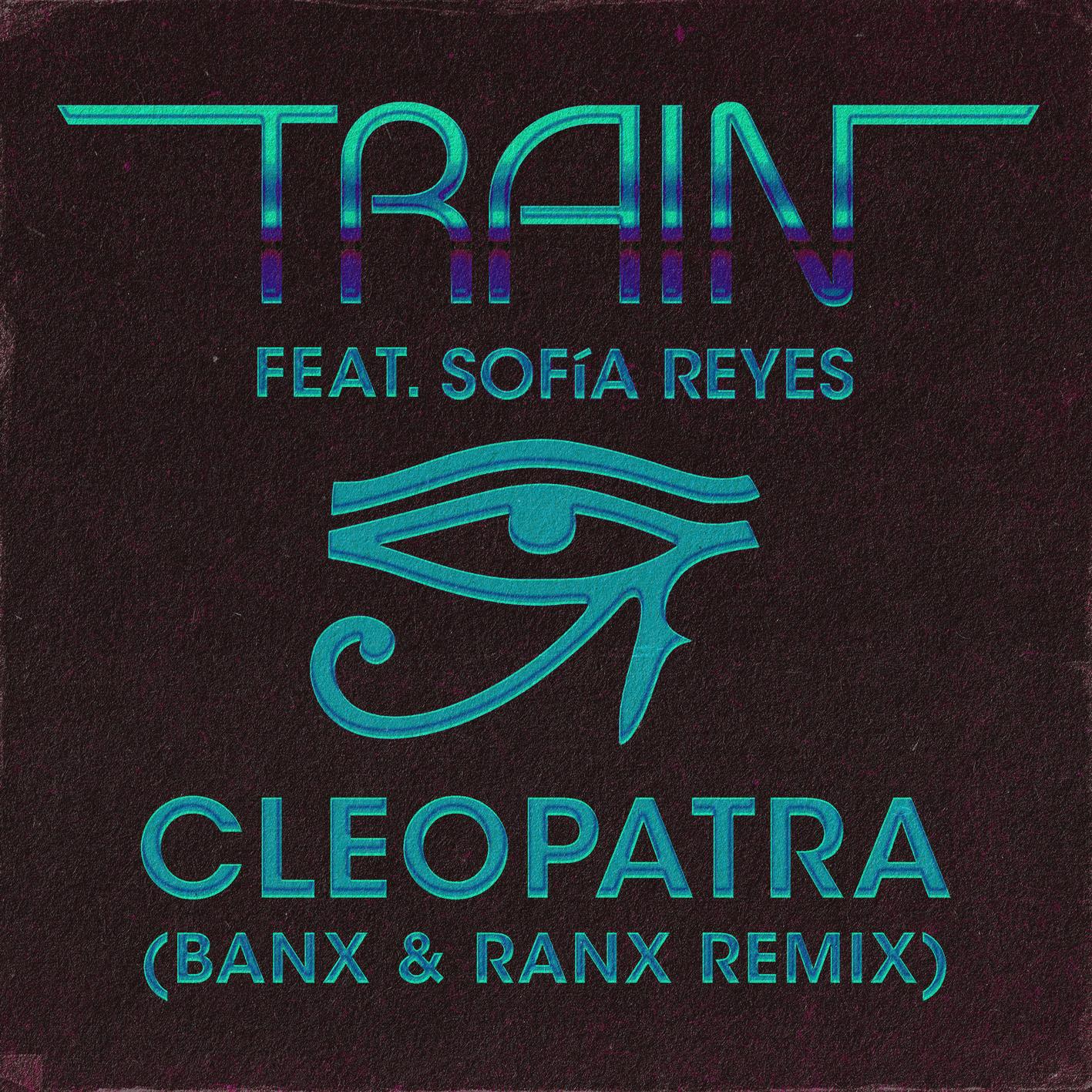 Train - Cleopatra (Banx & Ranx Remix)