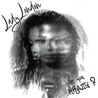 Lady London - Is You Krazy