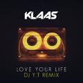 Klaas - Love Your Life (Y.T Remix)