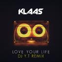 Klaas - Love Your Life (Y.T Remix)专辑