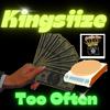 KINGSIIZE - Too Often