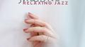 Smooth Relaxing Jazz: 15 Tracks Created to Relax, De-Stress and Calm Down专辑