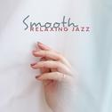 Smooth Relaxing Jazz: 15 Tracks Created to Relax, De-Stress and Calm Down专辑