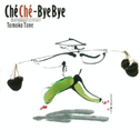 Che Che-Bye Bye