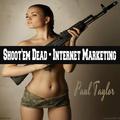 Shoot'em Dead - Internet Marketing