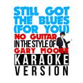 Still Got the Blues (For You) [No Guitar] [In the Style of Gary Moore] [Karaoke Version] - Single
