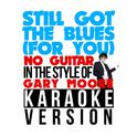 Still Got the Blues (For You) [No Guitar] [In the Style of Gary Moore] [Karaoke Version] - Single专辑