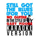 Still Got the Blues (For You) [No Guitar] [In the Style of Gary Moore] [Karaoke Version] - Single专辑