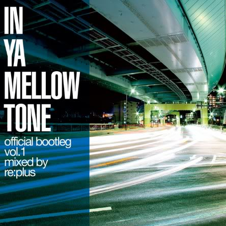 In Ya Mellow Tone Official Bootleg Vol.1 Mixed By Re: Plus专辑