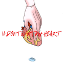 U Don't want my heart