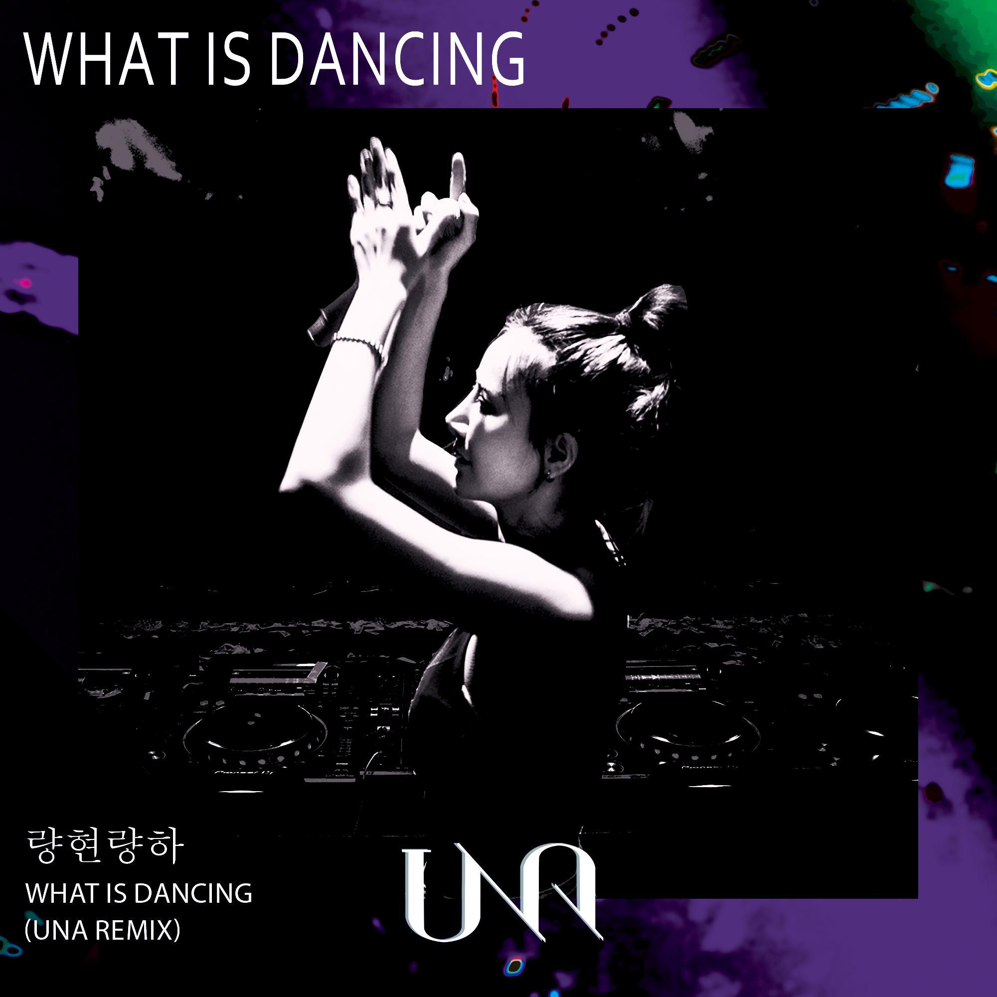 What Is Dancing (Una Remix)
