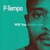 P-Tempo - Will You Remember