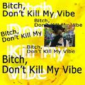 B**ch, Don't Kill My Vibe (REMIX)专辑