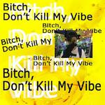 B**ch, Don't Kill My Vibe (REMIX)专辑