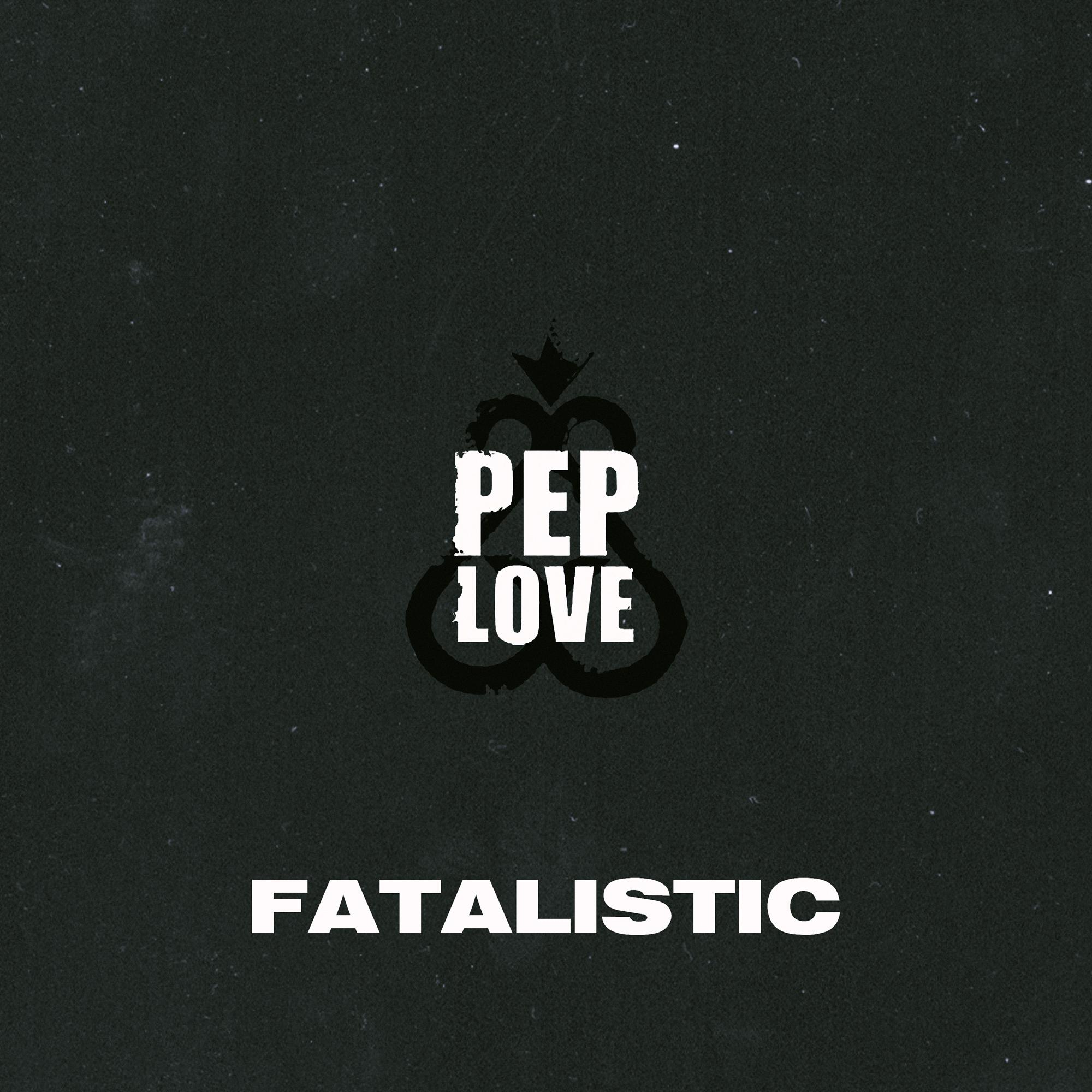 Pep Love - Fatalistic