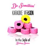 Do Somethin' (In the Style of Britney Spears) [Karaoke Version] - Single专辑