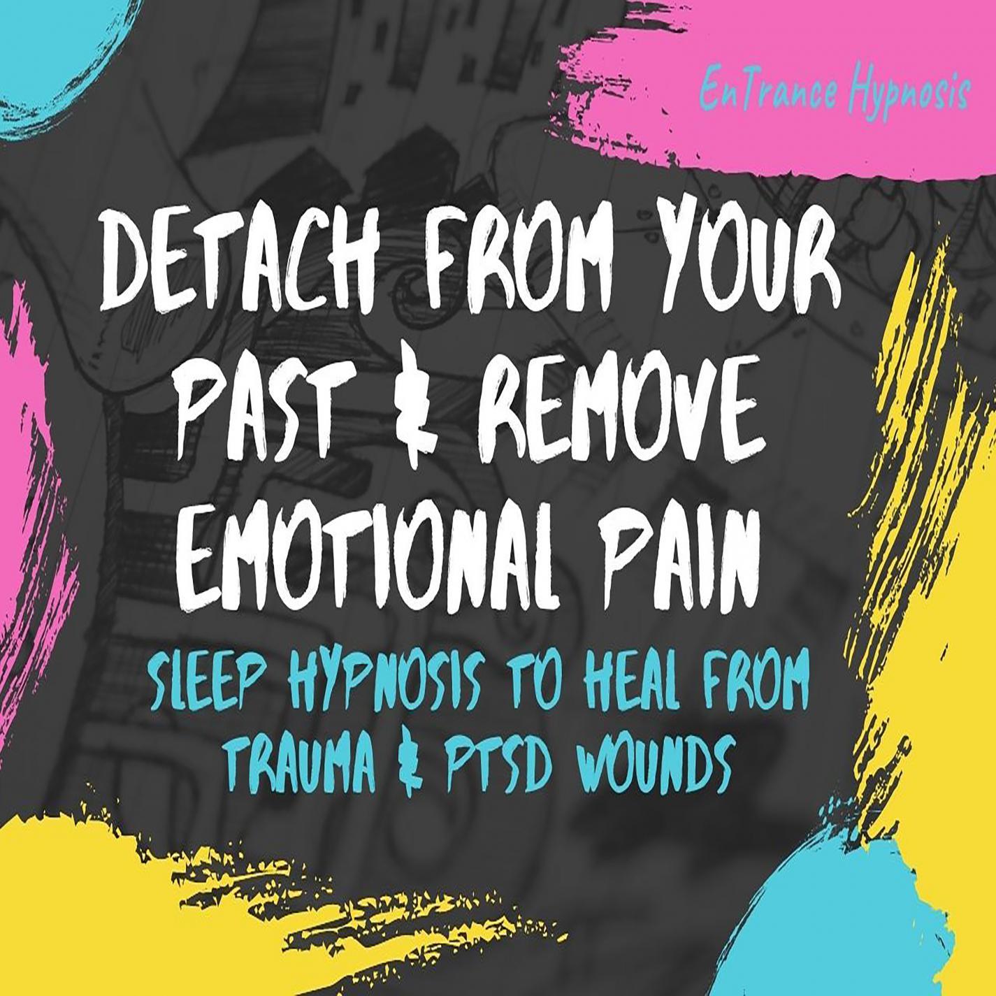 Sleep hypnosis to detach your past remove emotional pain and heal trauma and ptsd wounds