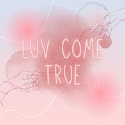 Luv come true